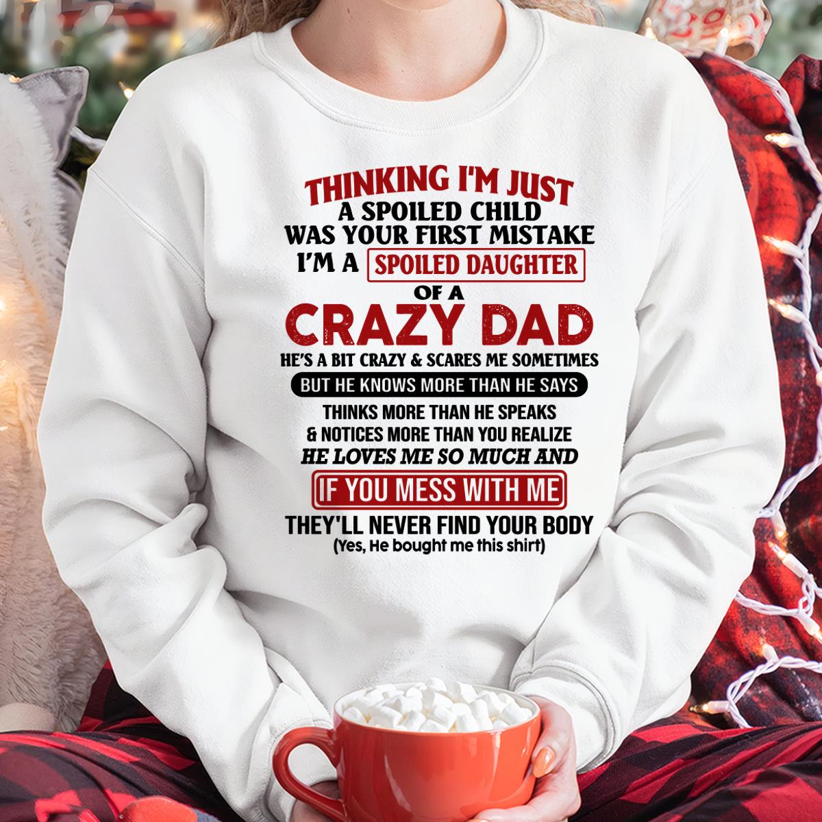 I Am Spoiled Daughter Of A Crazy Dad - Gift for Daughter From Dad - ntnt00 (SKU-TDD-SPOILED-00)