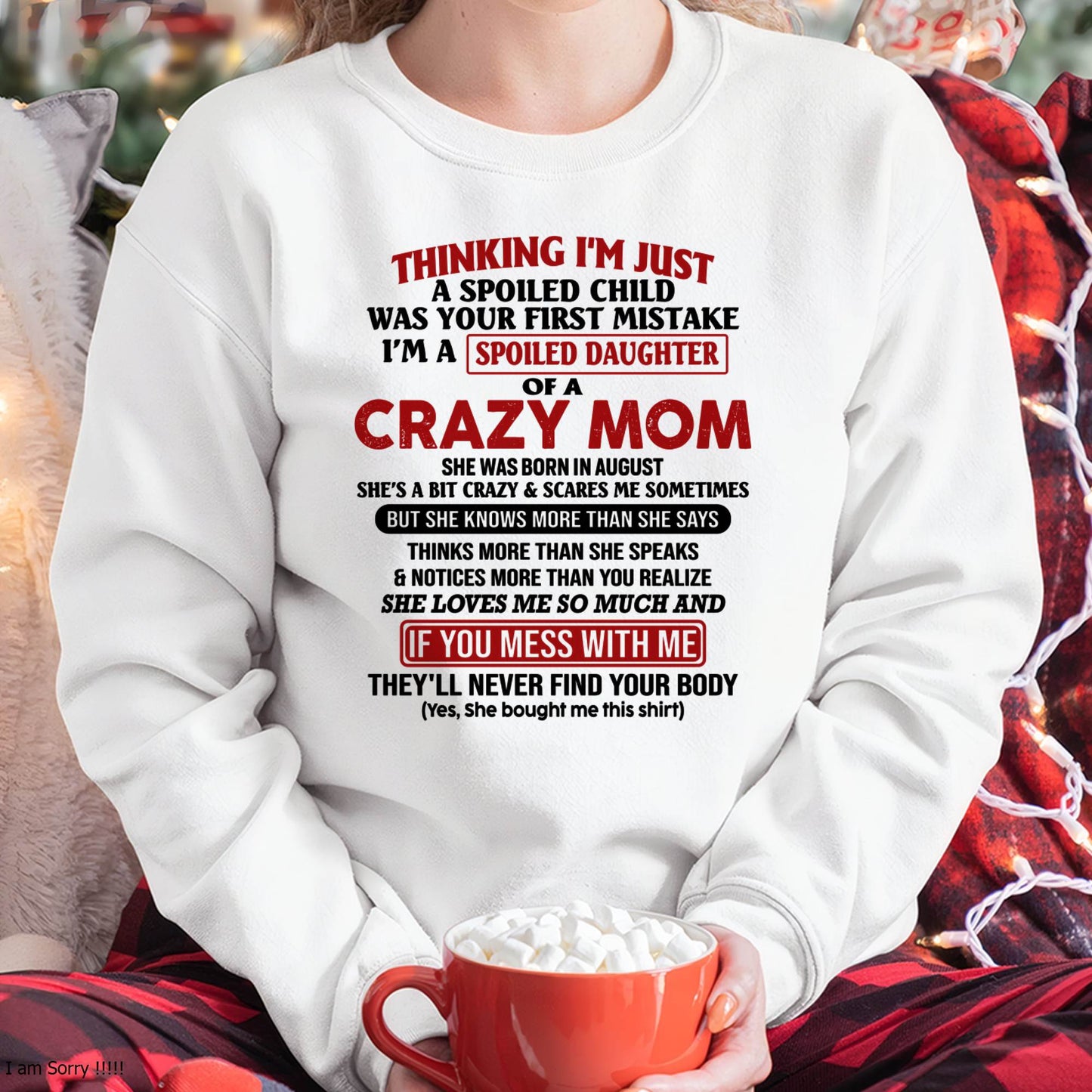 August Mom - I Am Spoiled Daughter Of A Crazy Mom - Gift for Daughter From Mom - ntnt08 (SKU-TMD-SPOILED-08)