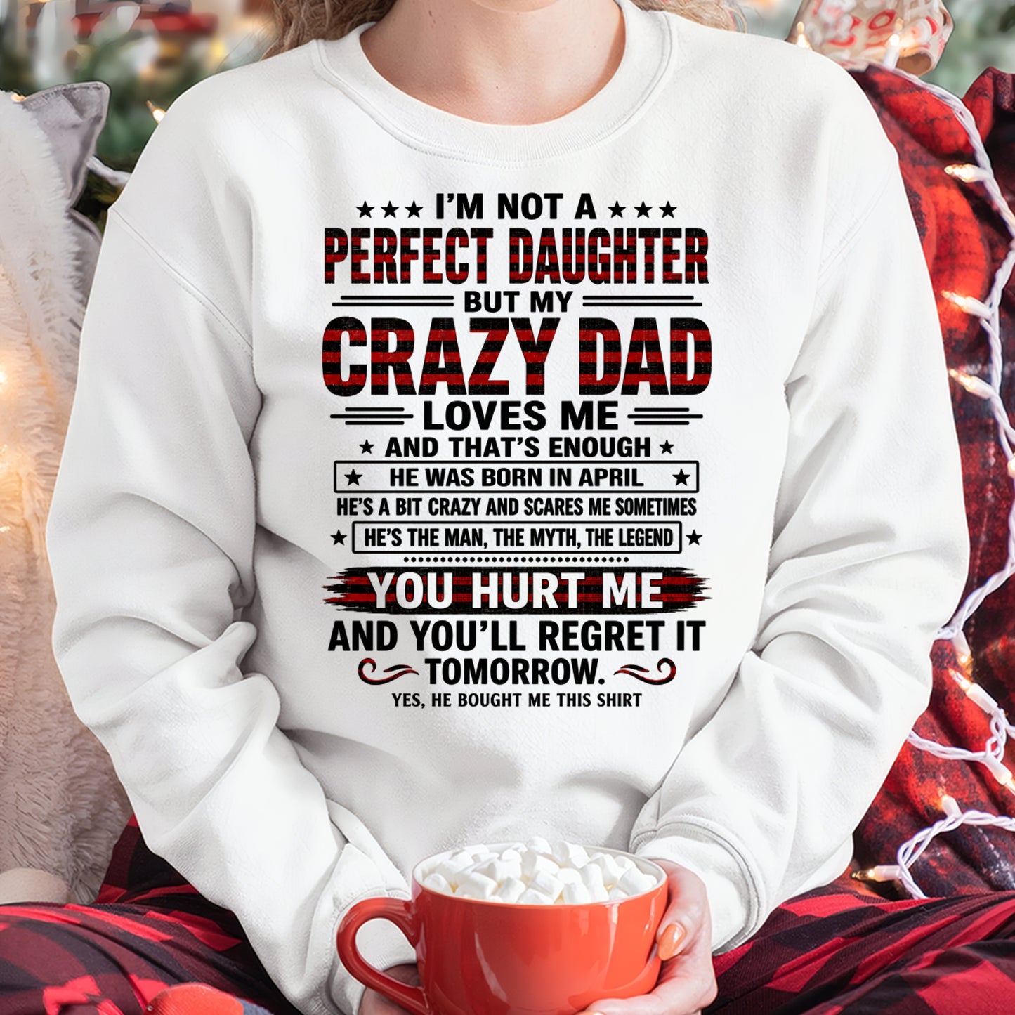 April Dad Shirt - I'm Not A Perfect Daughter But My Crazy Dad Loves Me From Dad - NTNT04 - (SKU2608-423-04)