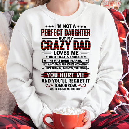 April Dad Shirt - I'm Not A Perfect Daughter But My Crazy Dad Loves Me From Dad - NTNT04 - (SKU2608-423-04)