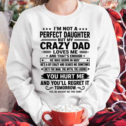 May Dad Shirt - I'm Not A Perfect Daughter But My Crazy Dad Loves Me From Dad - NTNT05 - (SKU2607-354-05)