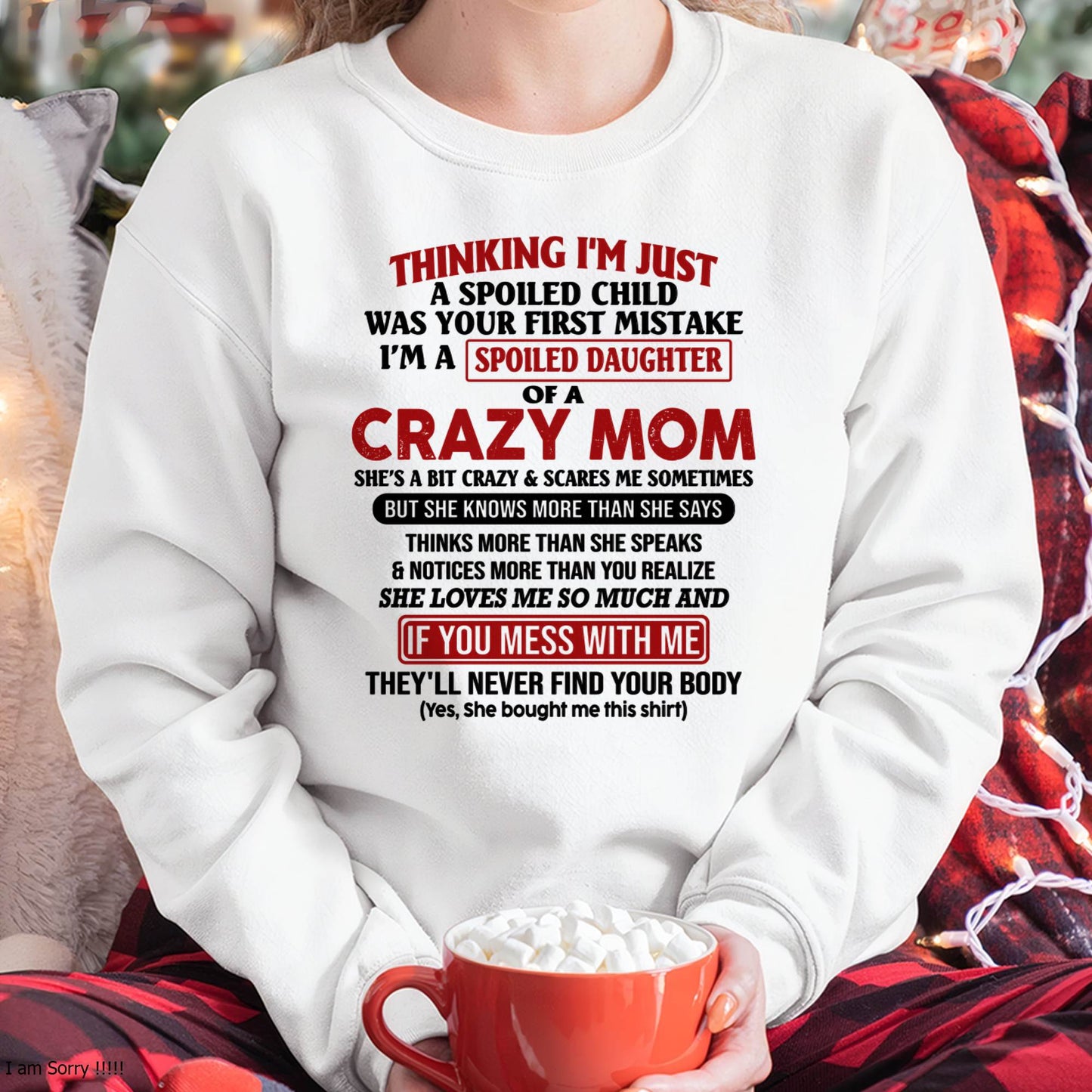 I Am Spoiled Daughter Of A Crazy Mom - Gift for Daughter From Mom - ntnt00 (SKU-TMD-SPOILED-00)