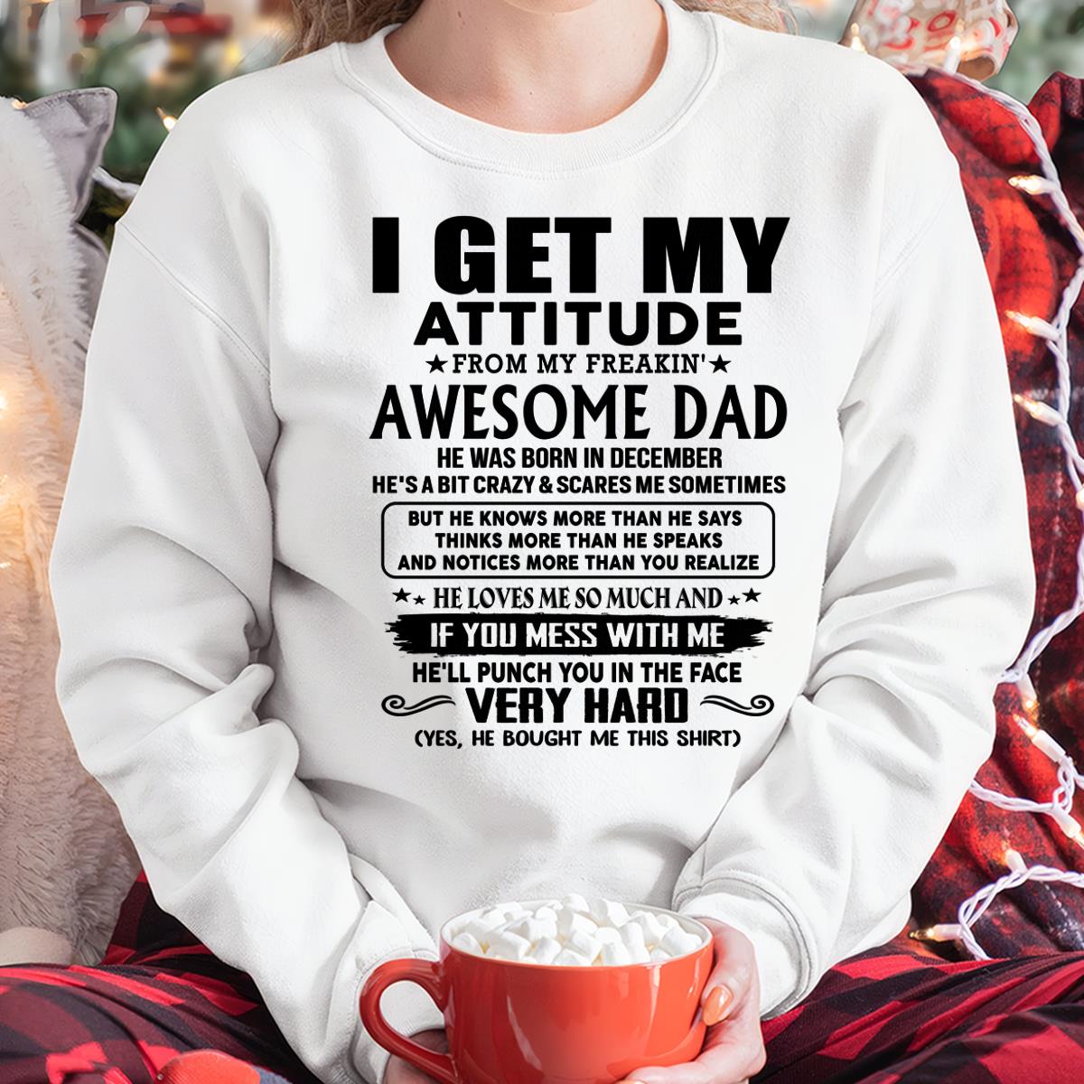 December - Thanks Dad - I GET MY ATTITUDE FROM MY FREAKIN' AWESOME DAD - Gift for Son and Daughter From Dad - ntnt12 (SKU-TDD-CU-12)