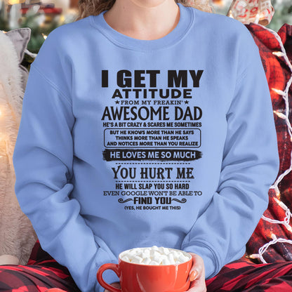 I GET MY ATTITUDE FROM MY FREAKIN' AWESOME DAD - Gift for Son and Daughter From Dad - ntnt00 (SKU-TDD-00)