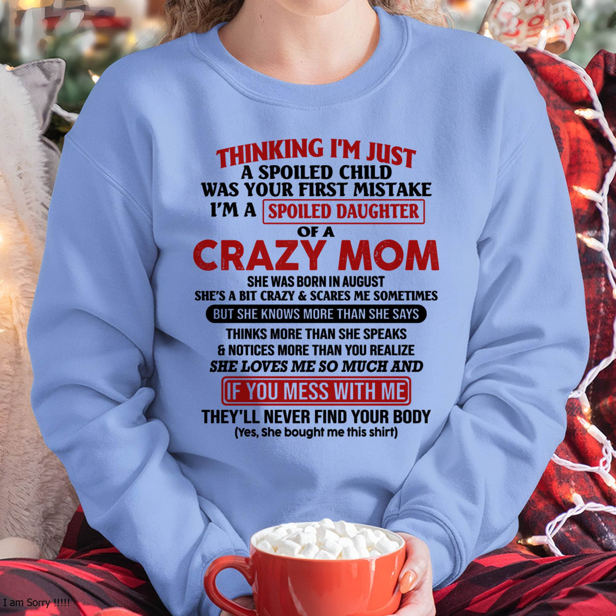 August Mom - I Am Spoiled Daughter Of A Crazy Mom - Gift for Daughter From Mom - ntnt08 (SKU-TMD-SPOILED-08)