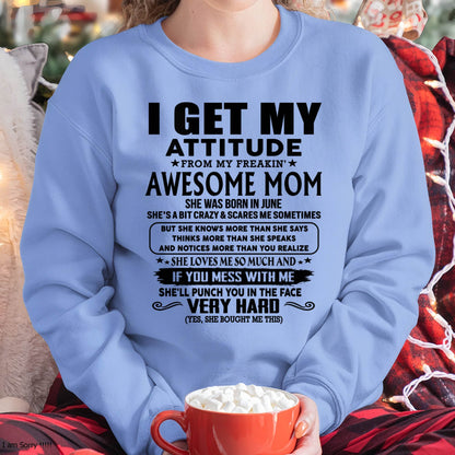 June Mom - I GET MY ATTITUDE FROM MY FREAKIN' AWESOME MOM - Gift for Son and Daughter From Mom - ntnt06 (SKU-TMD-CU-06)