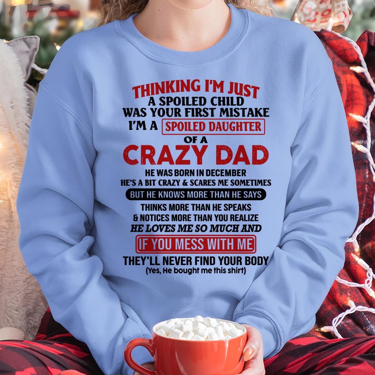 December - I Am Spoiled Daughter Of A Crazy Dad - Gift for Daughter From Dad - ntnt12 (SKU-TDD-SPOILED-12)