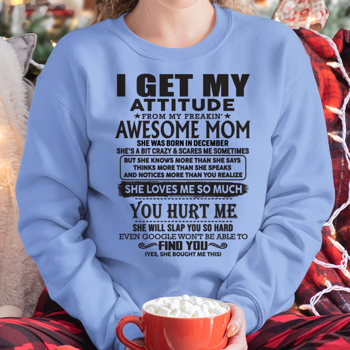 December - Thanks Mom - I GET MY ATTITUDE FROM MY FREAKIN' AWESOME MOM - Gift for Son and Daughter From Mom - ntnt12 December (SKU-TMD-12)