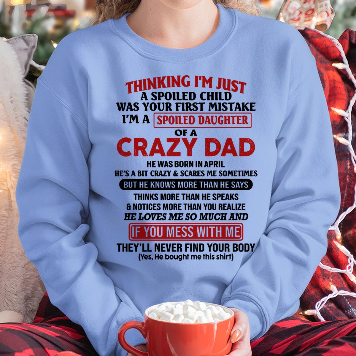I Am Spoiled Daughter Of A Crazy Dad - Gift for Daughter From Dad - ntnt04 (SKU-TDD-SPOILED-04)