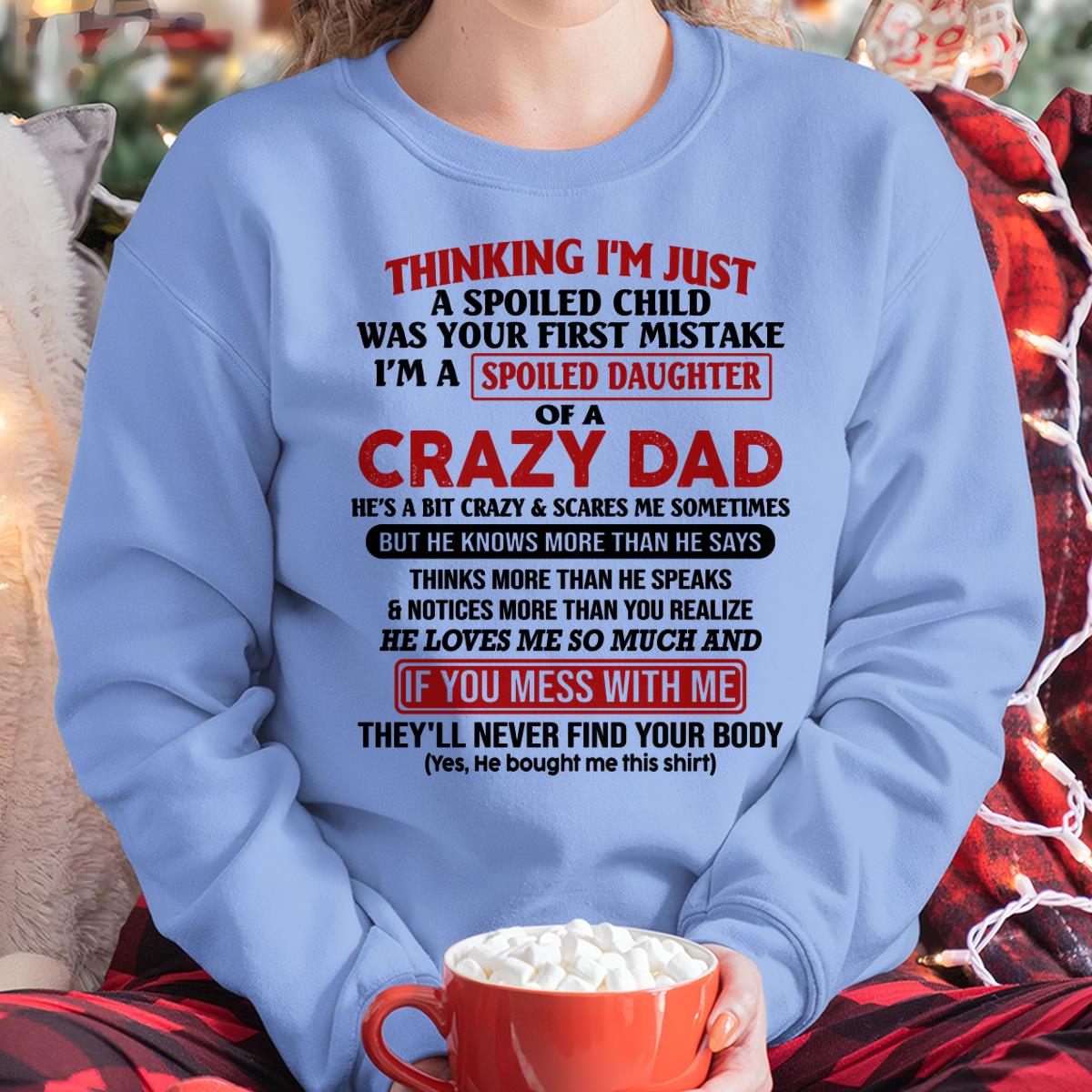 I Am Spoiled Daughter Of A Crazy Dad - Gift for Daughter From Dad - ntnt00 (SKU-TDD-SPOILED-00)