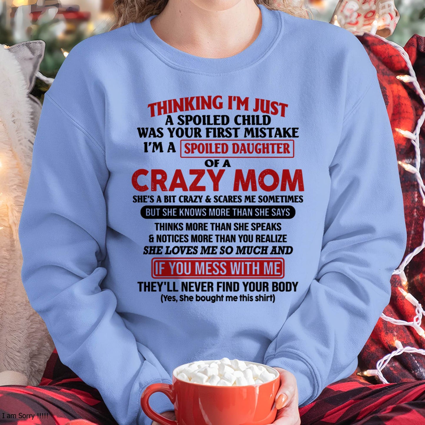 I Am Spoiled Daughter Of A Crazy Mom - Gift for Daughter From Mom - ntnt00 (SKU-TMD-SPOILED-00)