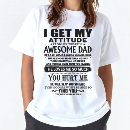 I GET MY ATTITUDE FROM MY FREAKIN' AWESOME DAD - Gift for Son and Daughter From Dad - ntnt00 (SKU-TDD-00)