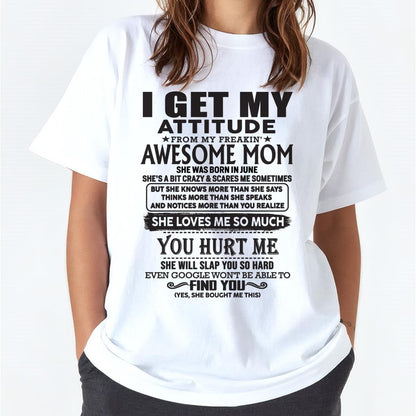 June - Thanks Mom - I GET MY ATTITUDE FROM MY FREAKIN' AWESOME MOM - Gift for Son and Daughter From Mom - ntnt06 June (SKU-TMD-06)