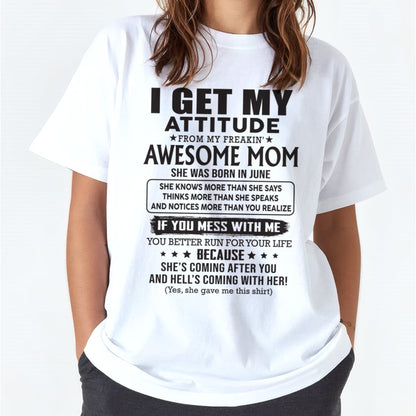 JUNE - I GET MY ATTITUDE FROM AWESOME MOM - to my Daughter from Mom - ntnt06 (SKU08-17-06)