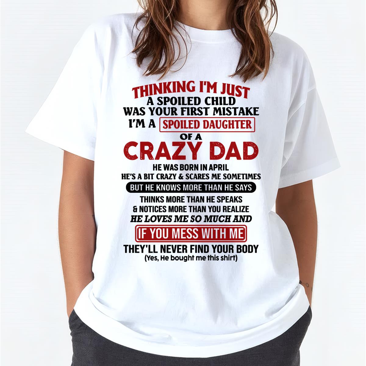 I Am Spoiled Daughter Of A Crazy Dad - Gift for Daughter From Dad - ntnt04 (SKU-TDD-SPOILED-04)