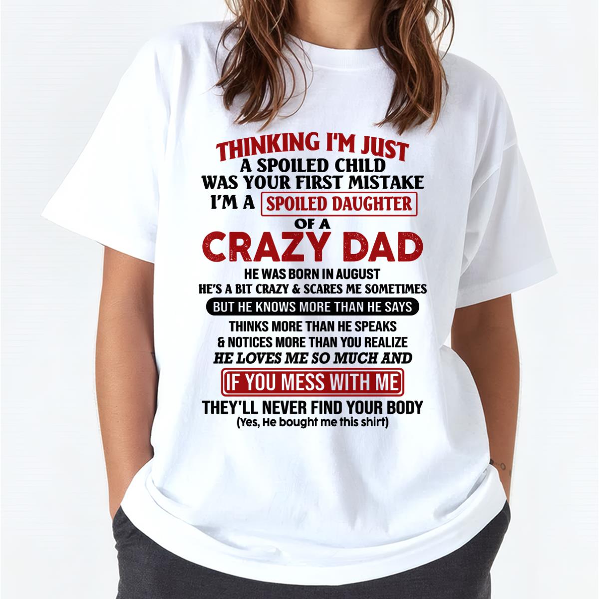 I Am Spoiled Daughter Of A Crazy Dad - Gift for Daughter From Dad - ntnt08 (SKU-TDD-SPOILED-08)