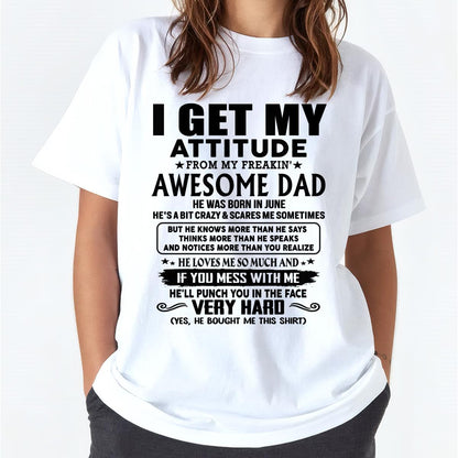 June - Thanks Dad - I GET MY ATTITUDE FROM MY FREAKIN' AWESOME DAD - Gift for Son and Daughter From Dad - ntnt06 (SKU-TDD-CU-06) June