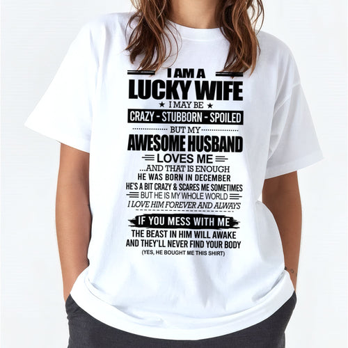 I AM A LUCKY WIFE I MAY BE CRAZY - STUBBORN - SPOILED T-Shirt – Birthday Gift From December Husband / Man - ntnt12 (SKU12-297-12)