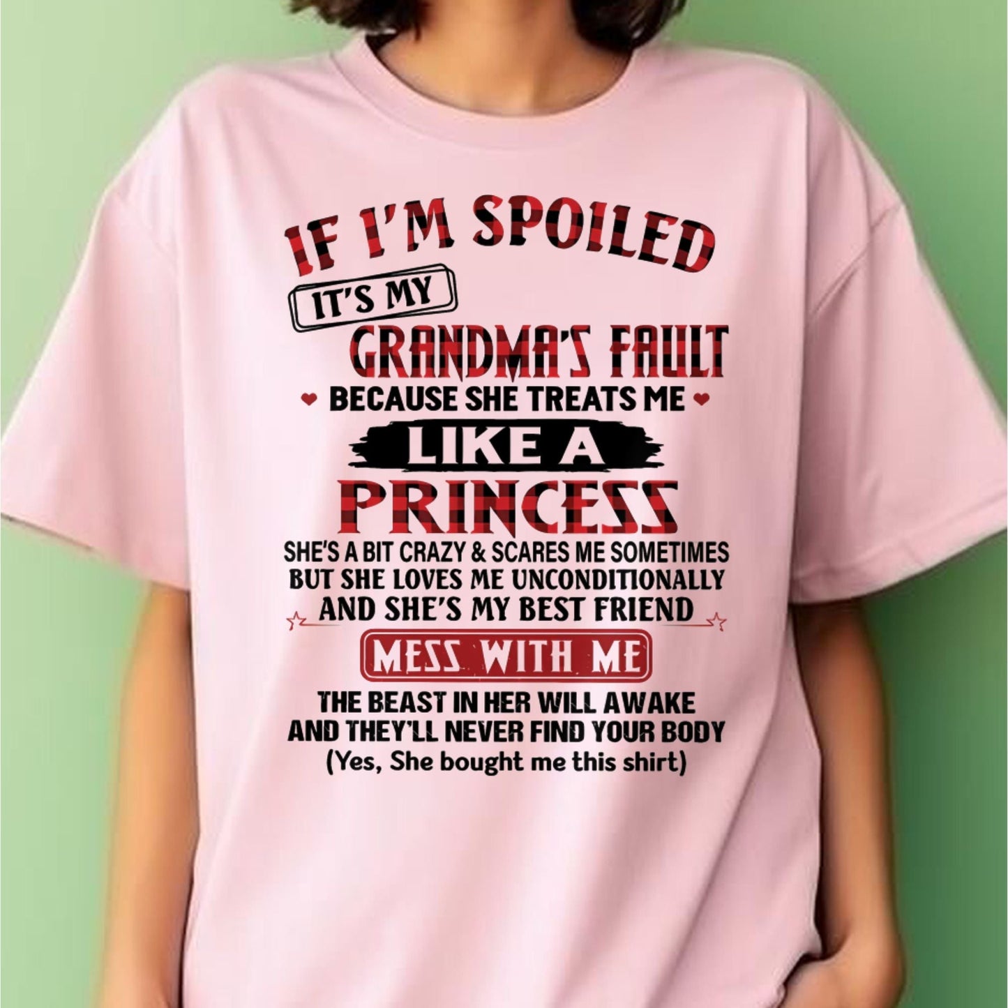IF I'M SPOILED IT'S MY GRANDMA'S FAULT ♥ BECAUSE SHE TREATS ME ♥ LIKE A PRINCESS - From Grandma for granddaughter - ntnt00 (SKU07-92-00)