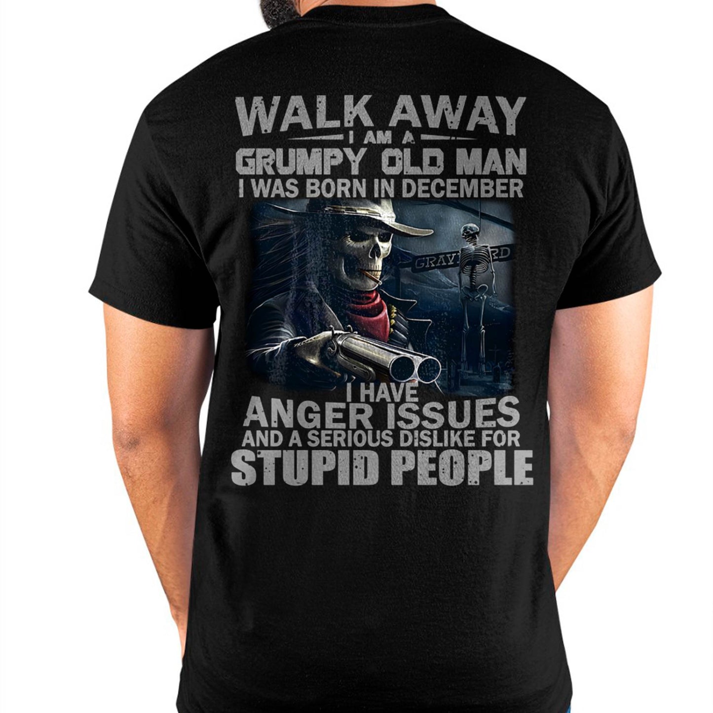 DECEMBER - WALK AWAY I AM A GRUMPY OLD MAN - T-SHIRT FOR MAN - ntnt12 (SKU08-29-12)