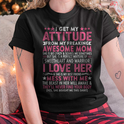 I Get My Attitude From My Freaking Awesome Mom - Gift for Daughter From Mom - ntnt00