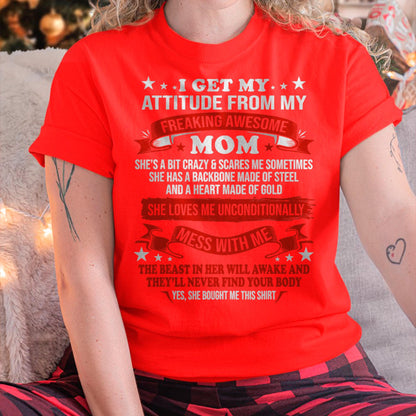 I Get My Attitude From My Freaking Awesome Mom - Gift for Daughter From Mom - ntnt00