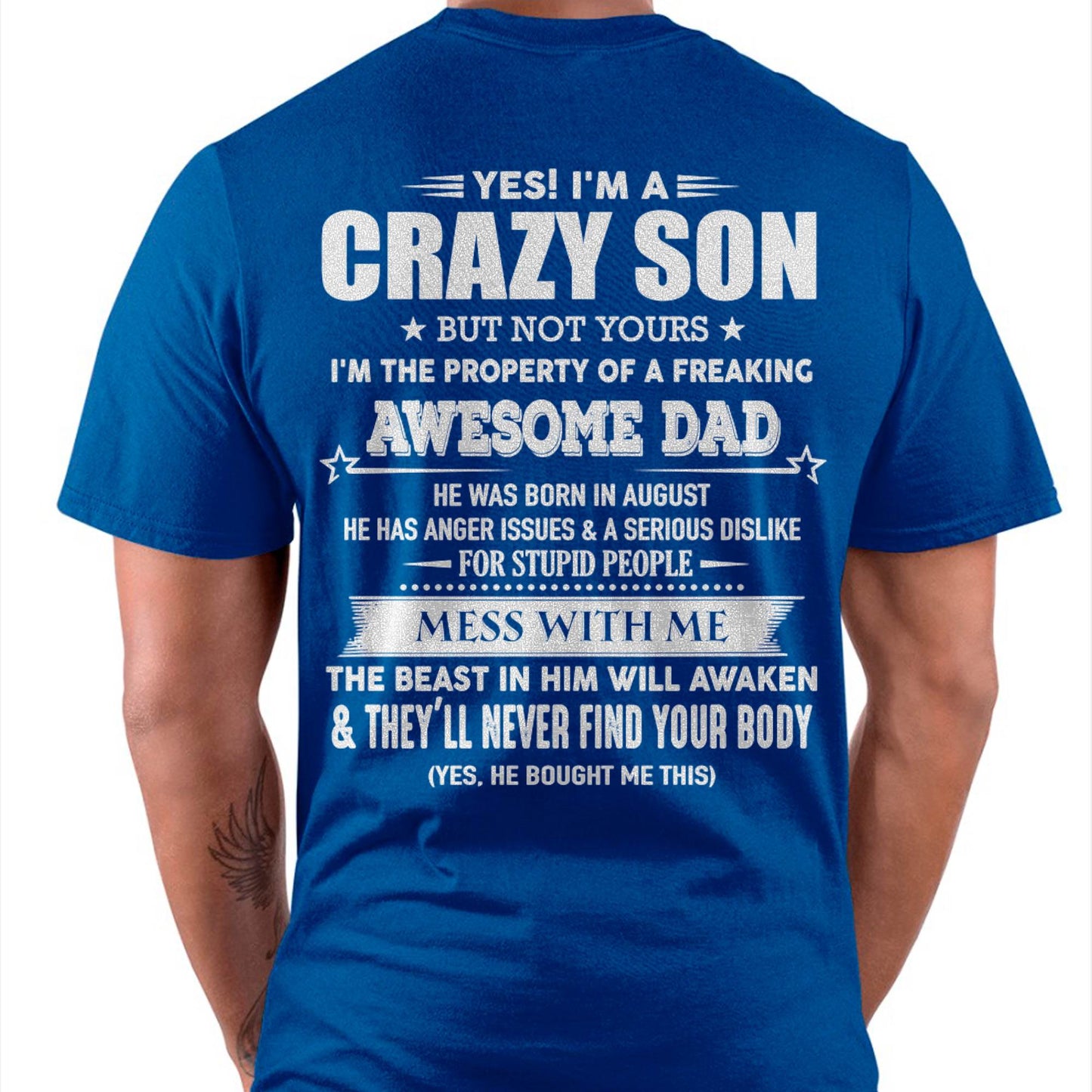 August - Yes! I'm A Crazy Son But Not Yours I'm The Property Of A Freaking Awesome Dad - Gift For Son From Dad - ntnt08 (SKU07-52-08)