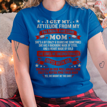 I Get My Attitude From My Freaking Awesome Mom - Gift for Daughter From Mom - ntnt00