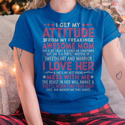 I Get My Attitude From My Freaking Awesome Mom - Gift for Daughter From Mom - ntnt00