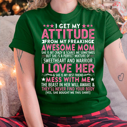 I Get My Attitude From My Freaking Awesome Mom - Gift for Daughter From Mom - ntnt00