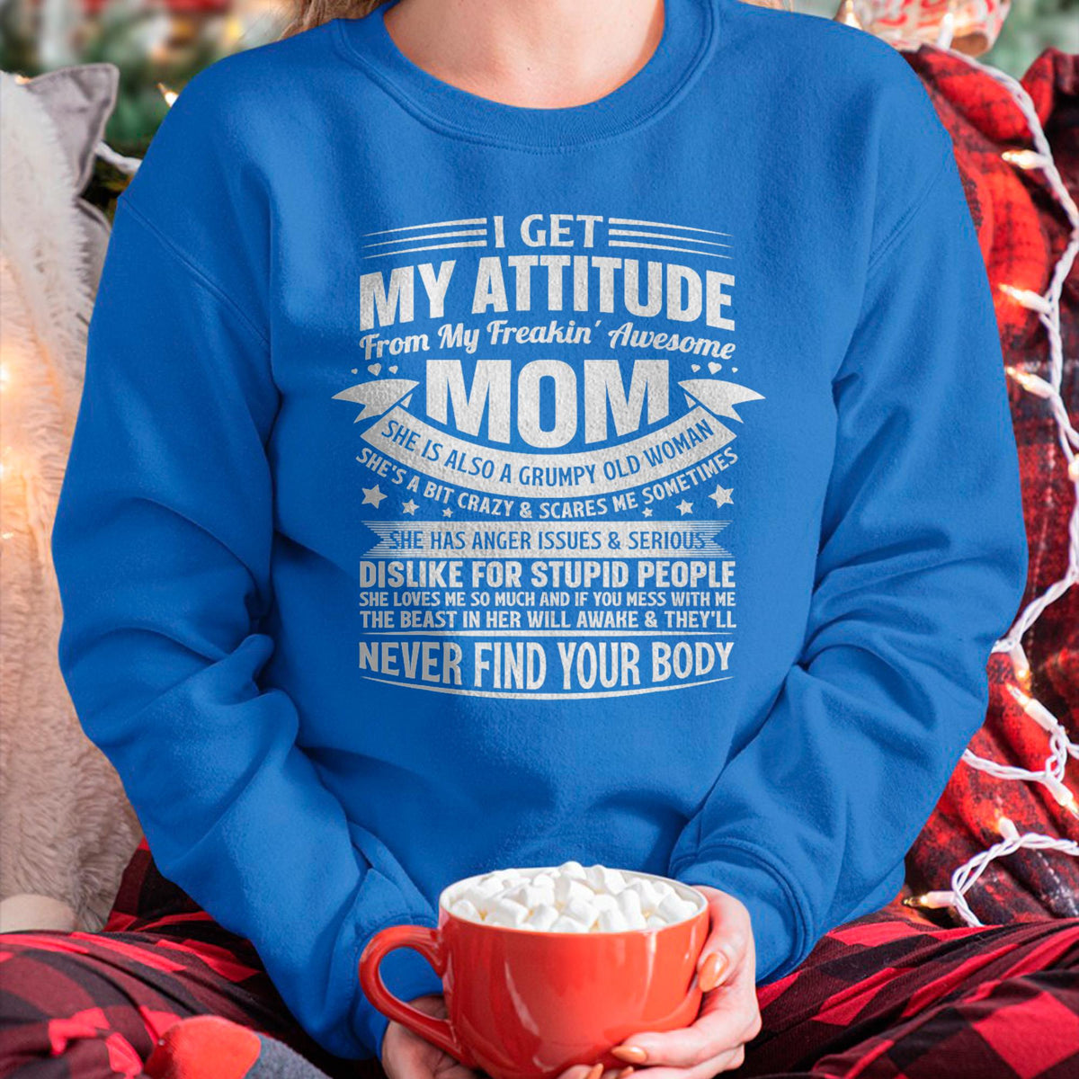 I Get My Attitude From My Freaking Awesome Mom - Gift for Daughter From Mom - ntnt00
