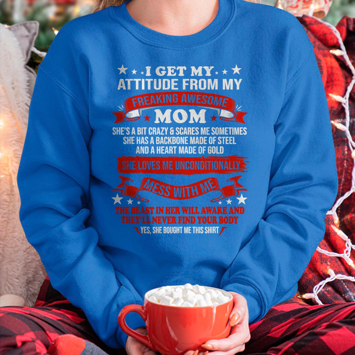 I Get My Attitude From My Freaking Awesome Mom - Gift for Daughter From Mom - ntnt00