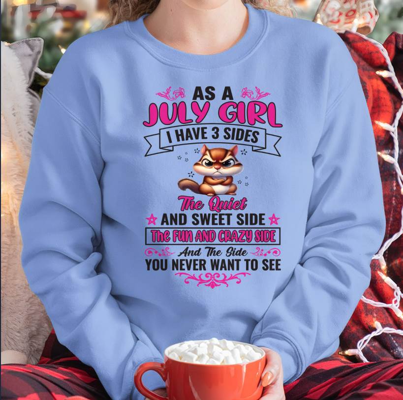 As A July Girl I Have 3 Sides - T Shirt For Woman - ntnt07 (SKU09-37-07)