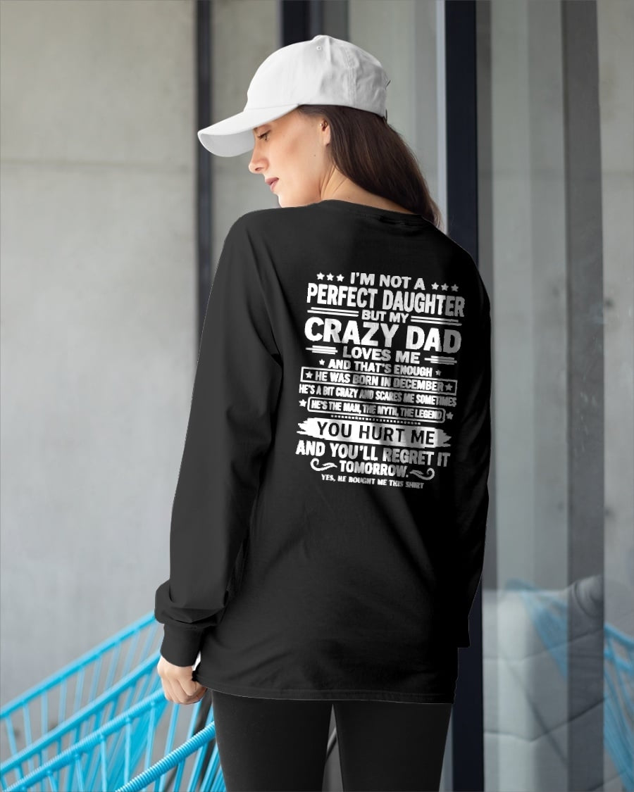 December Dad Shirt - I'm Not A Perfect Daughter But My Crazy Dad Loves Me From Dad - NTNT12 - (SKU2607-355-12)