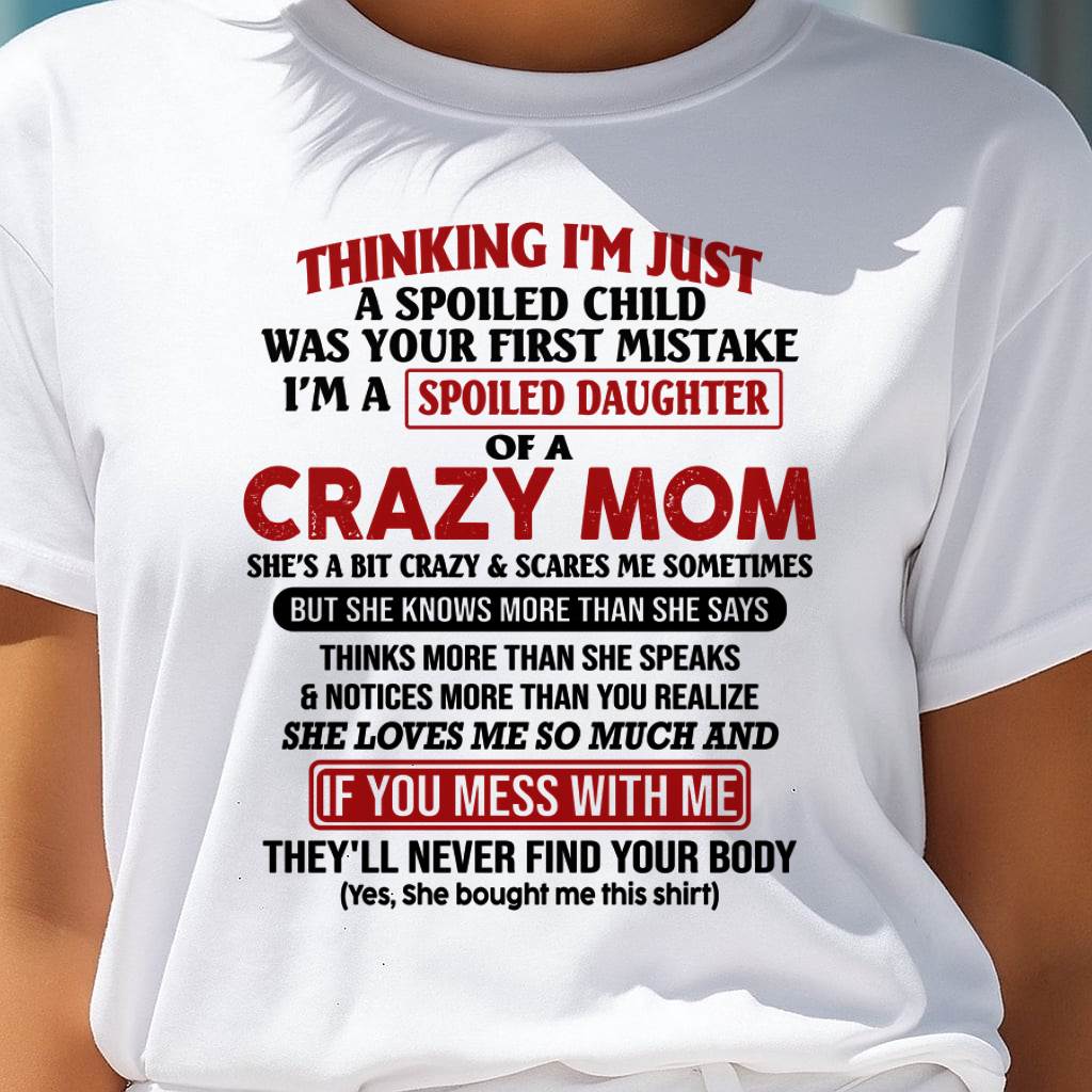I Am Spoiled Daughter Of A Crazy Mom - Gift for Daughter From Mom - ntnt00 (SKU-TMD-SPOILED-00)