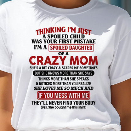 I Am Spoiled Daughter Of A Crazy Mom - Gift for Daughter From Mom - ntnt00 (SKU-TMD-SPOILED-00)