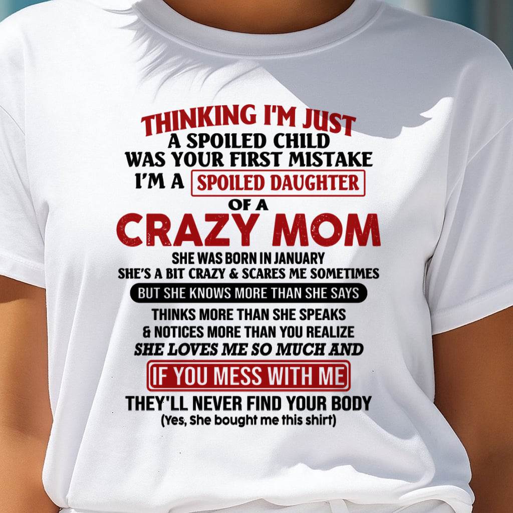 January Mom - I Am Spoiled Daughter Of A Crazy Mom - Gift for Daughter From Mom - ntnt01 (SKU-TMD-SPOILED-01)