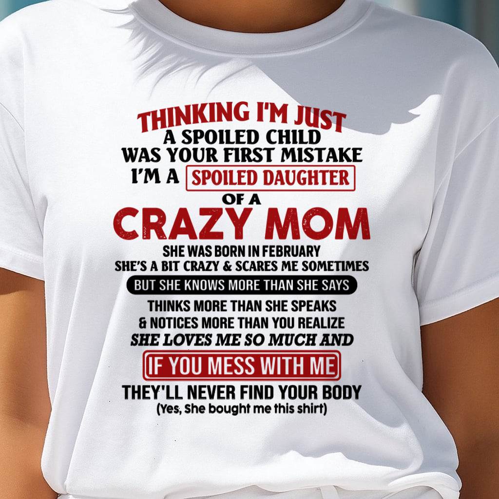 February Mom - I Am Spoiled Daughter Of A Crazy Mom - Gift for Daughter From Mom - ntnt02 (SKU-TMD-SPOILED-02)