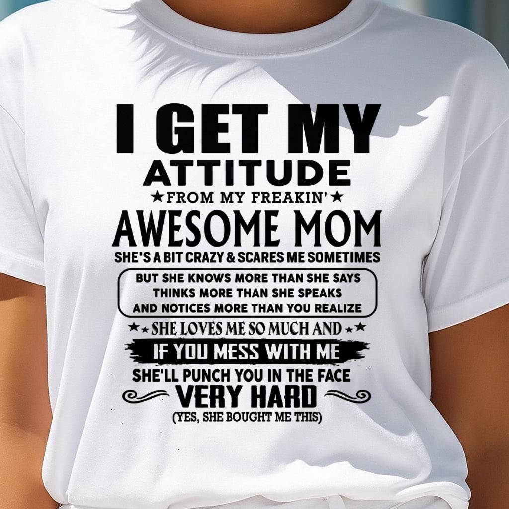 Thanks Mom - I GET MY ATTITUDE FROM MY FREAKIN' AWESOME MOM - Gift for Son and Daughter From Mom - ntnt00 (SKU-TMD-CU-00)