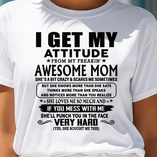 Thanks Mom - I GET MY ATTITUDE FROM MY FREAKIN' AWESOME MOM - Gift for Son and Daughter From Mom - ntnt00 (SKU-TMD-CU-00)