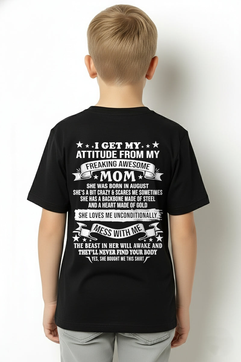 I GET MY ATTITUDE FROM MY FREAKING AWESOME AUGUST MOM - FROM MOM - NTNT08 - (SKU2603-114-08)
