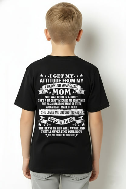 I GET MY ATTITUDE FROM MY FREAKING AWESOME AUGUST MOM - FROM MOM - NTNT08 - (SKU2603-114-08)