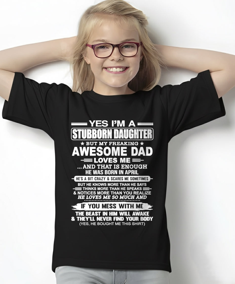 Yes I’m A Stubborn Daughter T-Shirt – Birthday Gift From April Dad / Man - ntnt04 (SKU11-34-04)