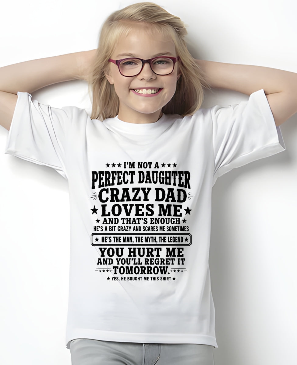 Dad Shirt - I'm Not A Perfect Daughter But My Crazy Dad Loves Me From Dad - NTNT00 - (SKU2608-333-00)