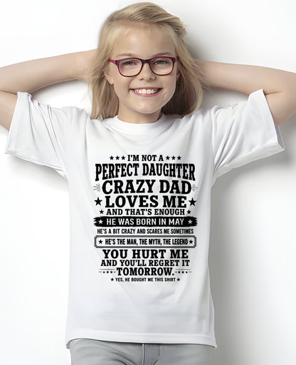 May Dad Shirt - I'm Not A Perfect Daughter But My Crazy Dad Loves Me From Dad - NTNT05 - (SKU2608-333-05)