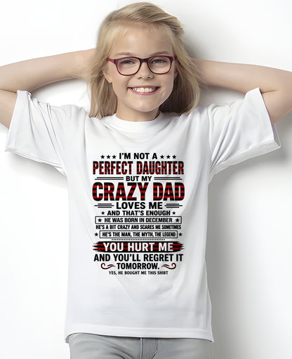 December Dad Shirt - I'm Not A Perfect Daughter But My Crazy Dad Loves Me From Dad - NTNT12 - (SKU2608-423-12)