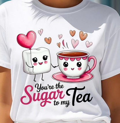 YOU'RE THE SUGAR TO MY TEA - VALENTINE T-SHIRT FROM BOYFRIEND, HUSBAND - ntnt00 (SKU26T-01-29)