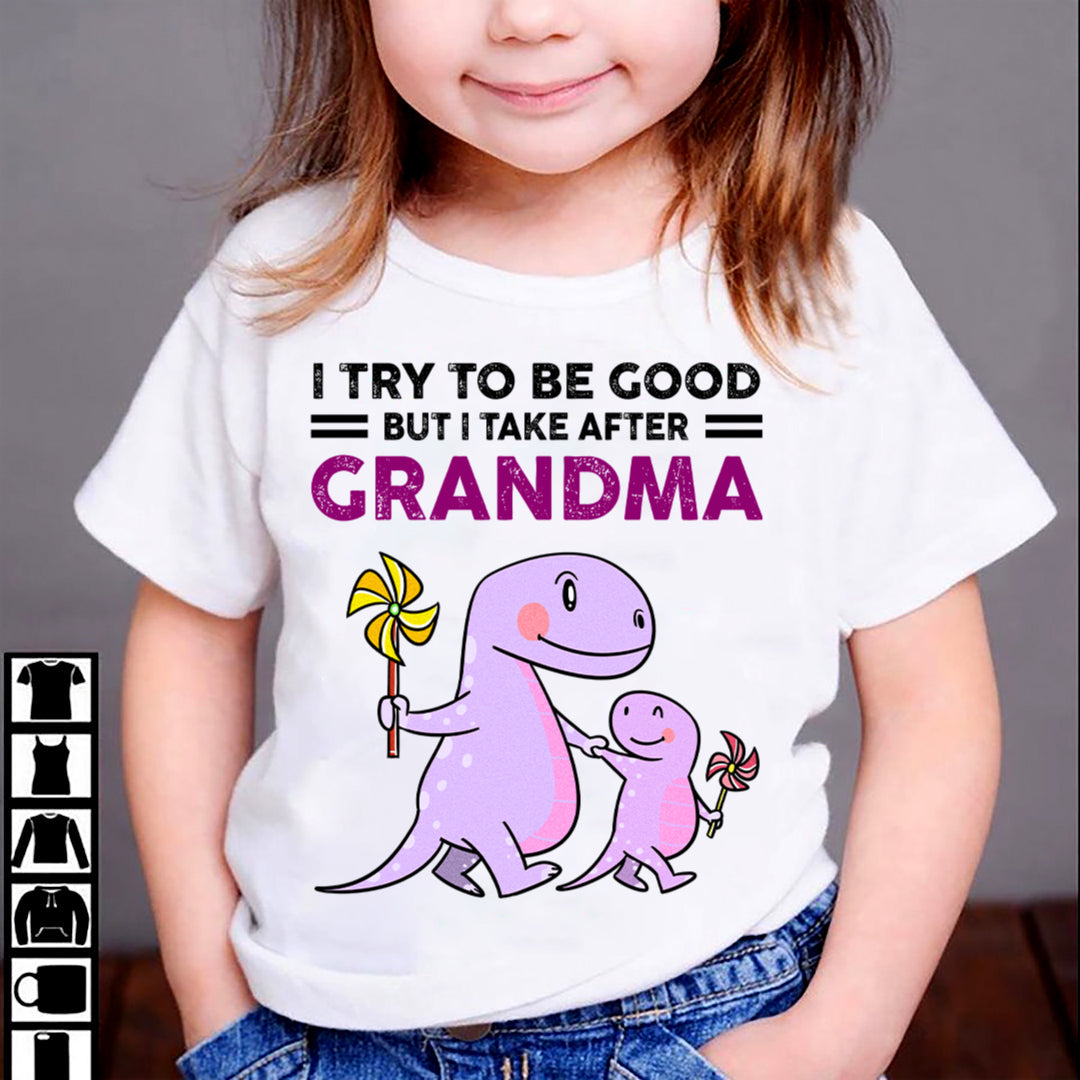 TRY TO BE GOOD BUT I TAKE AFTER GRANDMA- For granddaughter T shirt ntnt00 (SKU07-87)