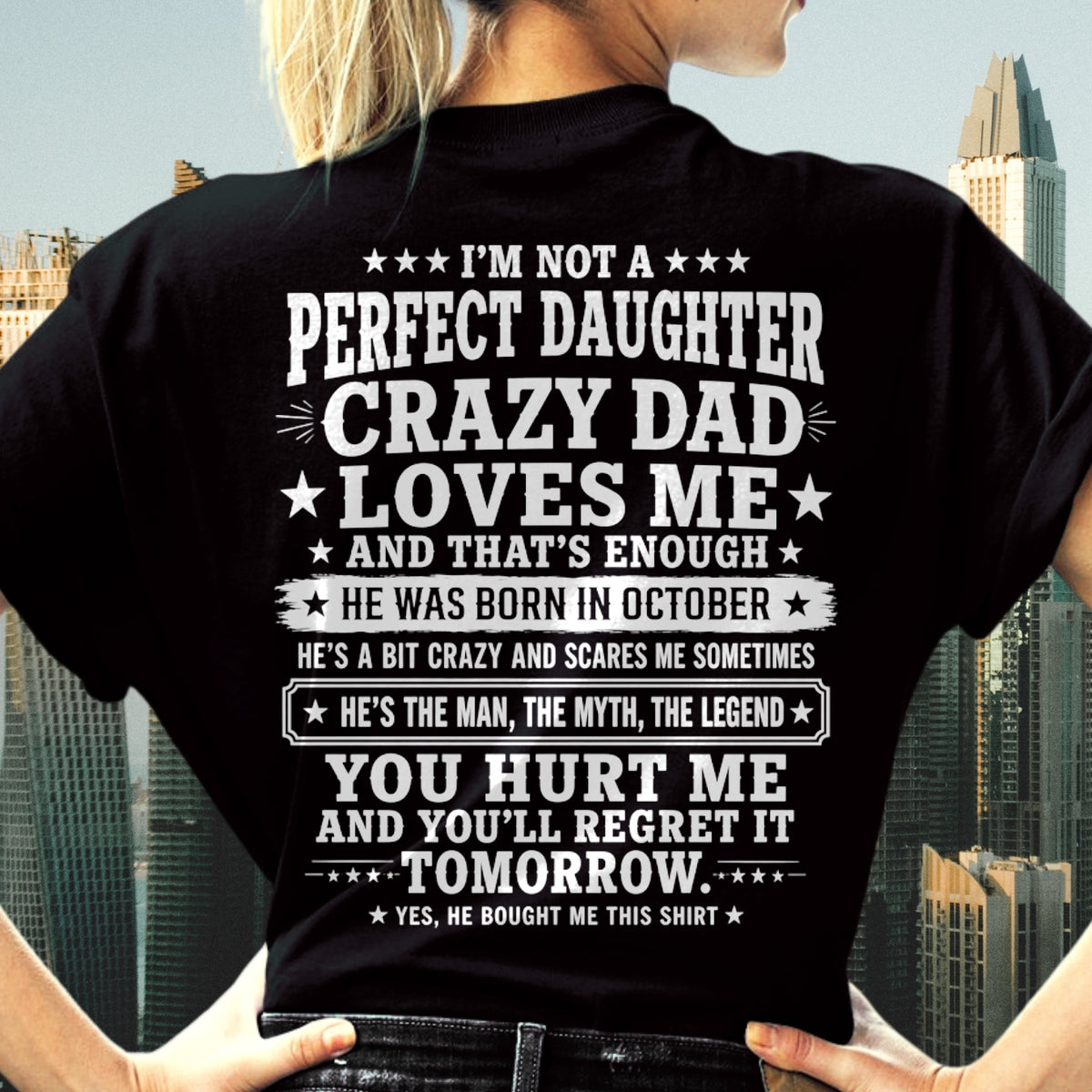 October Dad Shirt - I'm Not A Perfect Daughter But My Crazy Dad Loves Me From Dad - NTNT10 - (SKU2608-331-10)