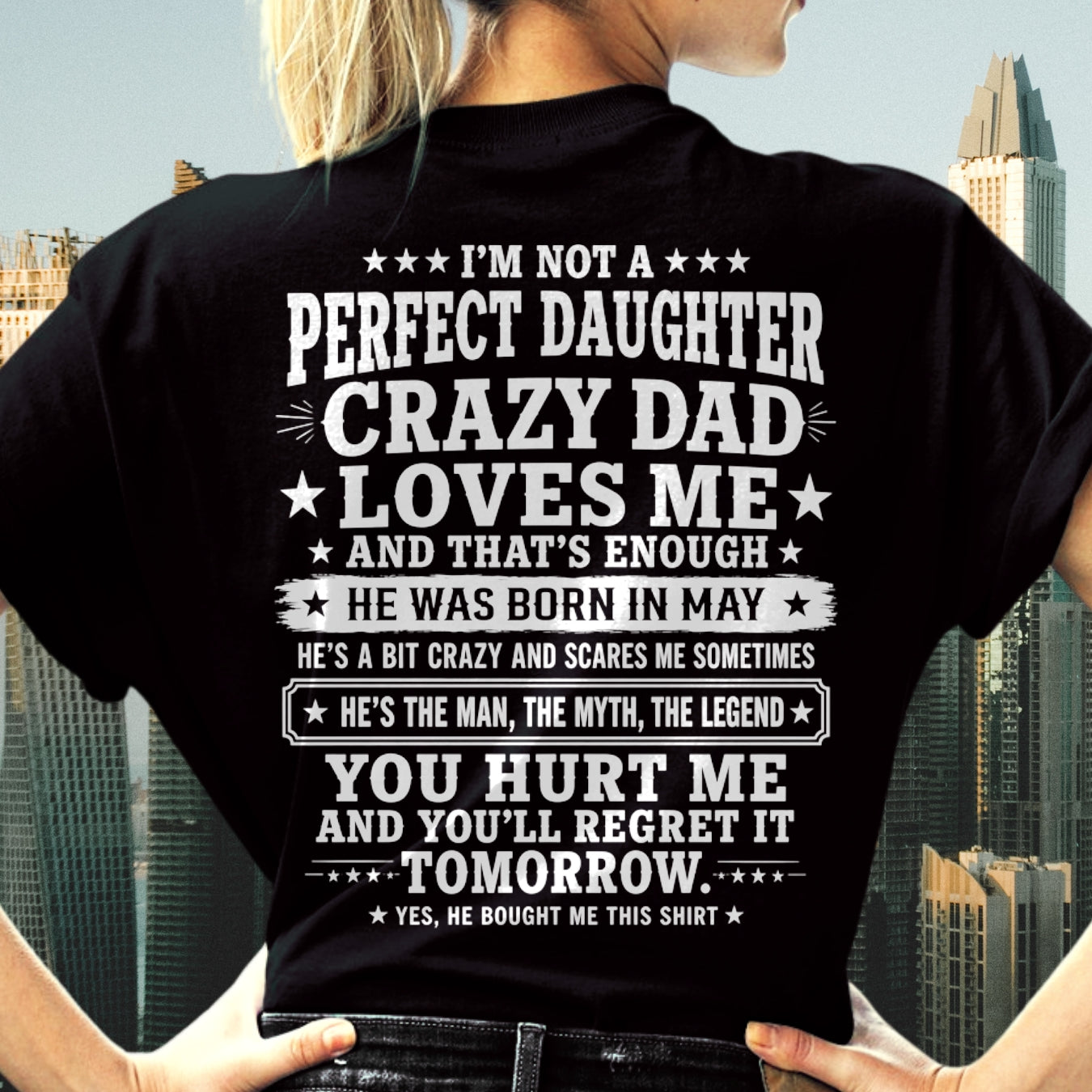 May Dad Shirt - I'm Not A Perfect Daughter But My Crazy Dad Loves Me From Dad - NTNT05 - (SKU2608-331-05)